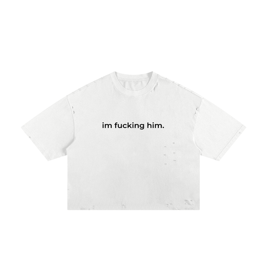 I'm Fucking Him Frayed Boxy Duo Tee