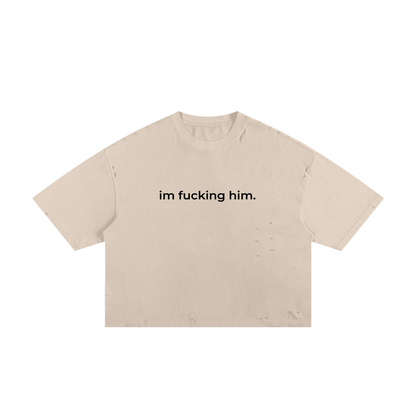 I'm Fucking Him Frayed Boxy Duo Tee